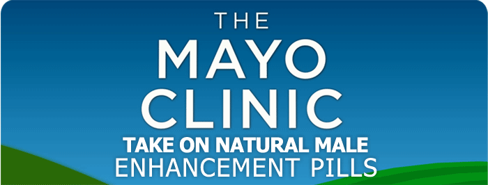 MAYO Clinic's Take on Natural Male Enhancement Pills